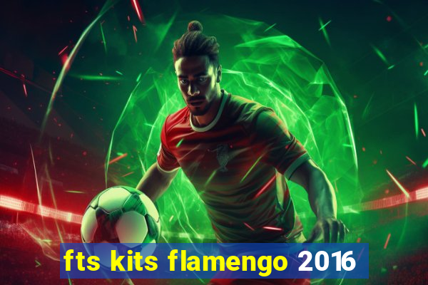 fts kits flamengo 2016